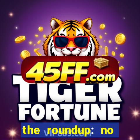 the roundup: no way out online legendado